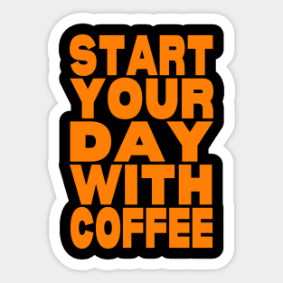 Start your day with coffee Sticker